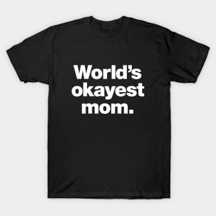 World's okayest mom. (US English edition) T-Shirt